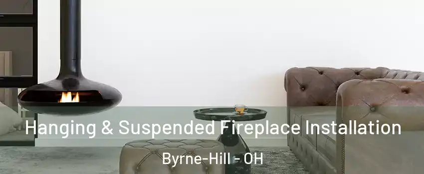 Hanging & Suspended Fireplace Installation Byrne-Hill - OH