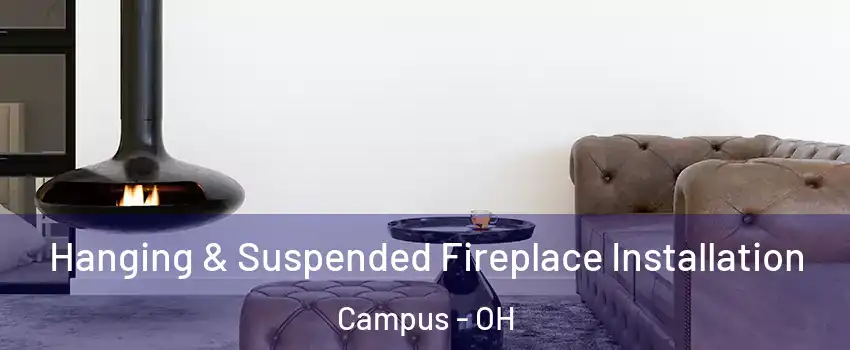 Hanging & Suspended Fireplace Installation Campus - OH