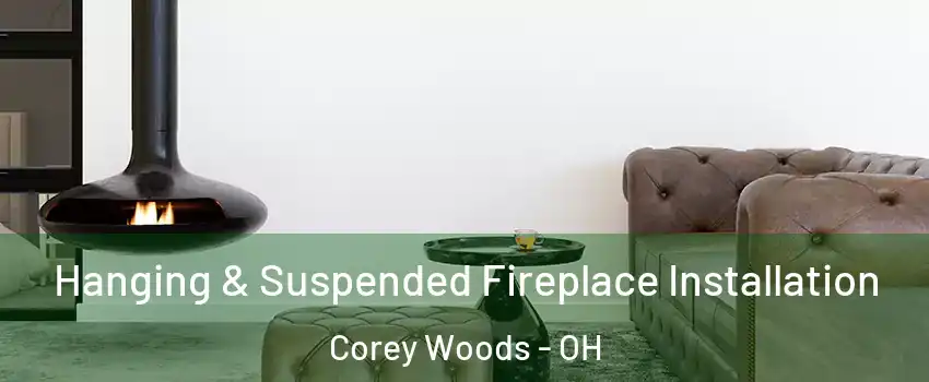 Hanging & Suspended Fireplace Installation Corey Woods - OH