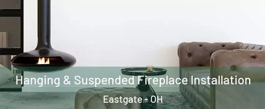 Hanging & Suspended Fireplace Installation Eastgate - OH