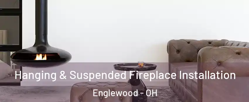 Hanging & Suspended Fireplace Installation Englewood - OH