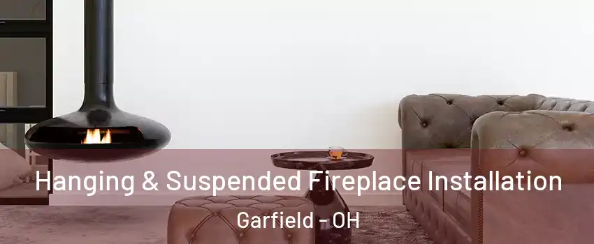 Hanging & Suspended Fireplace Installation Garfield - OH