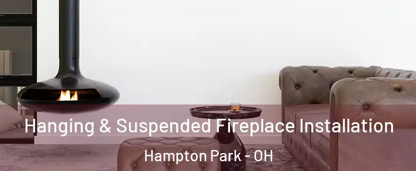 Hanging & Suspended Fireplace Installation Hampton Park - OH