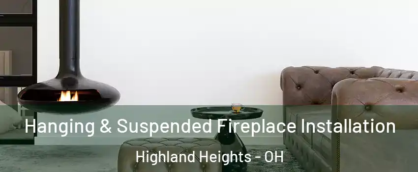 Hanging & Suspended Fireplace Installation Highland Heights - OH