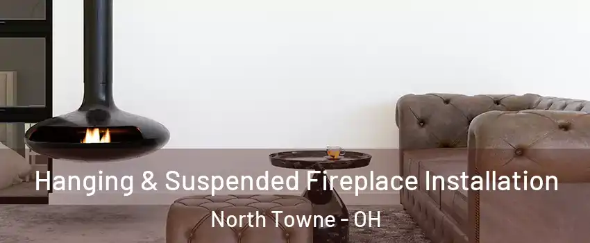Hanging & Suspended Fireplace Installation North Towne - OH