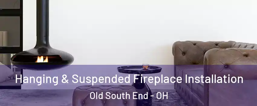 Hanging & Suspended Fireplace Installation Old South End - OH