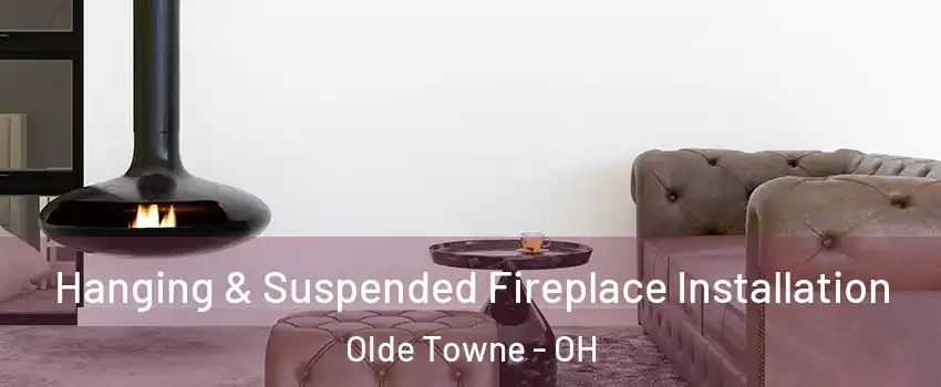 Hanging & Suspended Fireplace Installation Olde Towne - OH