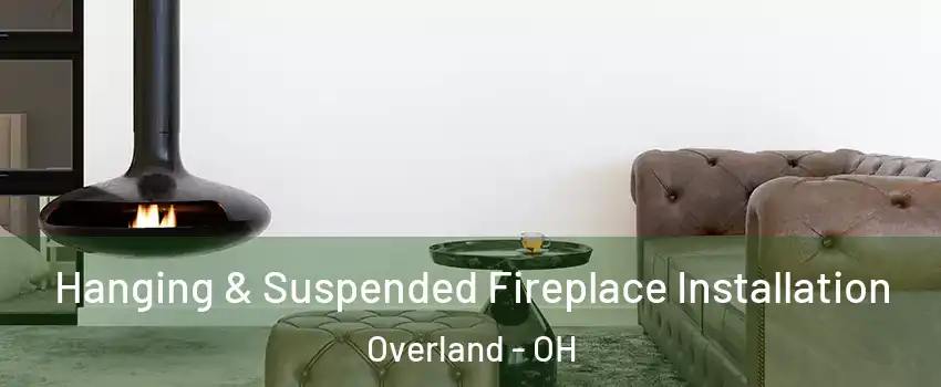 Hanging & Suspended Fireplace Installation Overland - OH