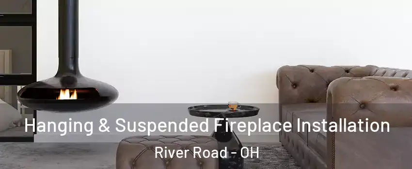 Hanging & Suspended Fireplace Installation River Road - OH