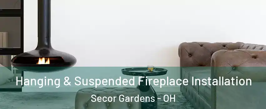 Hanging & Suspended Fireplace Installation Secor Gardens - OH