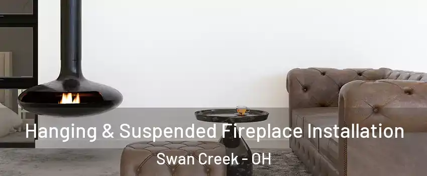 Hanging & Suspended Fireplace Installation Swan Creek - OH