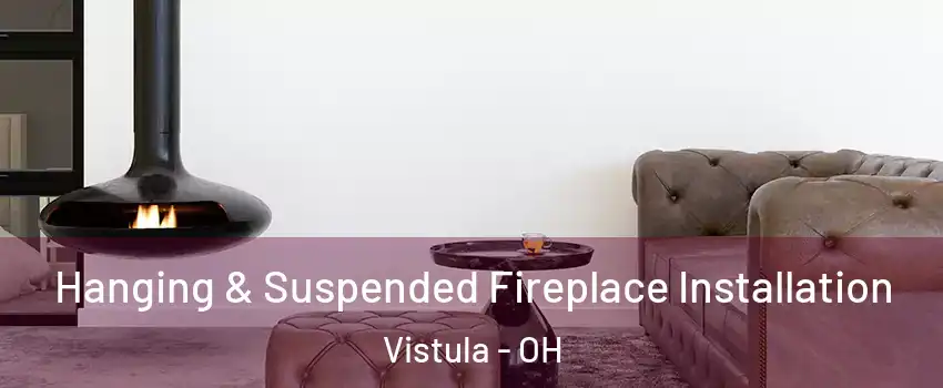 Hanging & Suspended Fireplace Installation Vistula - OH
