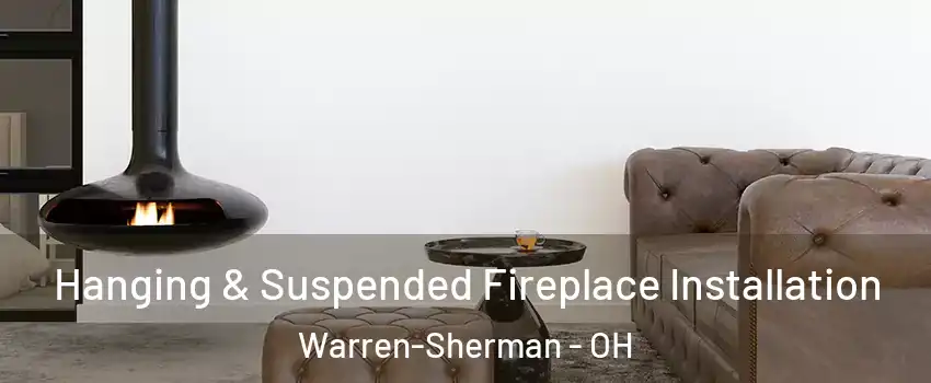 Hanging & Suspended Fireplace Installation Warren-Sherman - OH