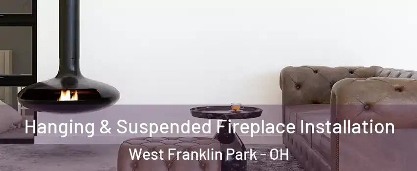 Hanging & Suspended Fireplace Installation West Franklin Park - OH