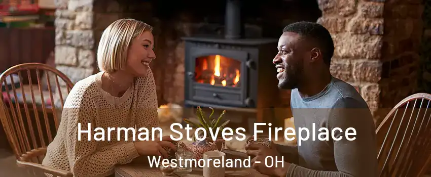 Harman Stoves Fireplace Westmoreland - OH