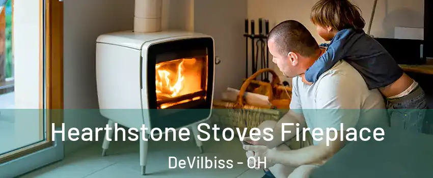 Hearthstone Stoves Fireplace DeVilbiss - OH
