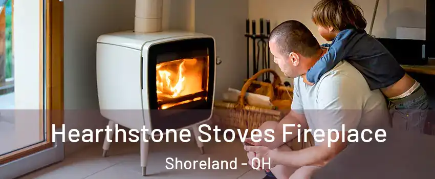 Hearthstone Stoves Fireplace Shoreland - OH
