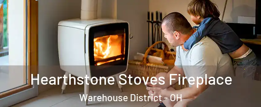 Hearthstone Stoves Fireplace Warehouse District - OH