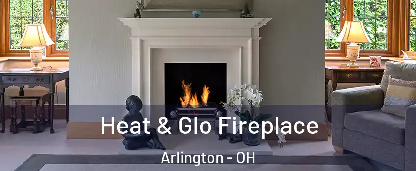 Heat & Glo Fireplace Arlington - OH