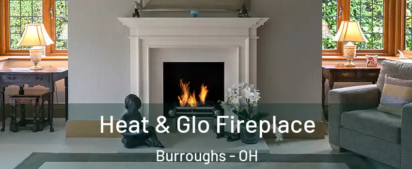 Heat & Glo Fireplace Burroughs - OH