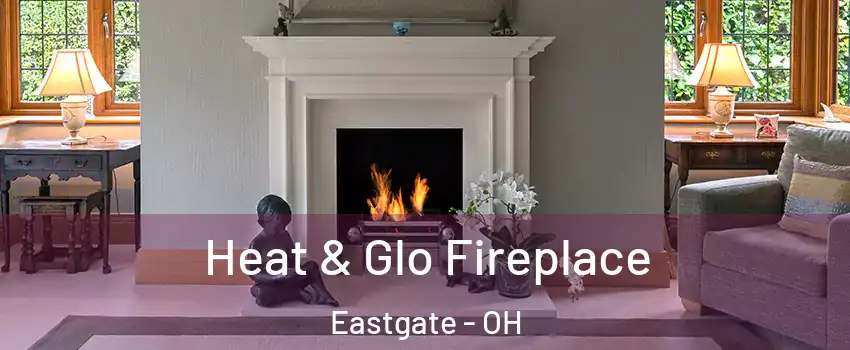 Heat & Glo Fireplace Eastgate - OH