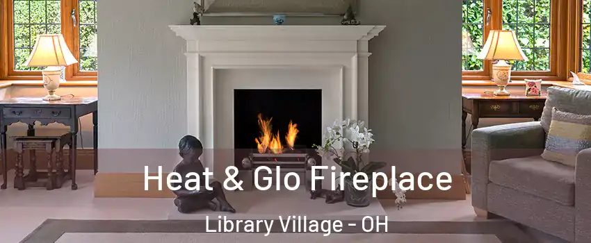 Heat & Glo Fireplace Library Village - OH
