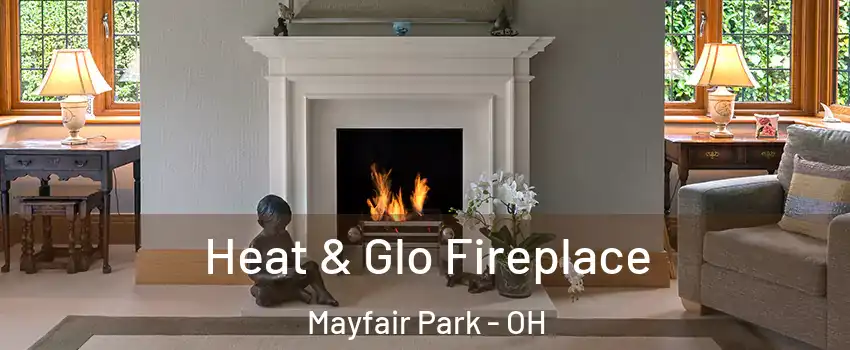 Heat & Glo Fireplace Mayfair Park - OH