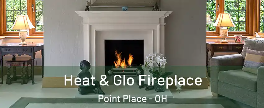 Heat & Glo Fireplace Point Place - OH