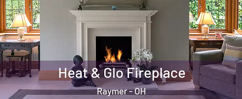 Heat & Glo Fireplace Raymer - OH