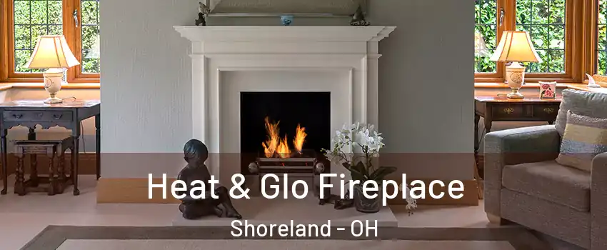 Heat & Glo Fireplace Shoreland - OH