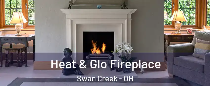 Heat & Glo Fireplace Swan Creek - OH