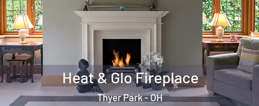 Heat & Glo Fireplace Thyer Park - OH