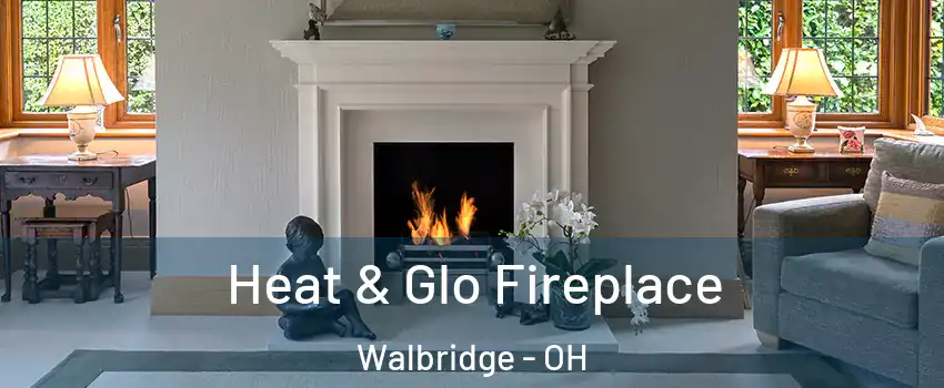 Heat & Glo Fireplace Walbridge - OH