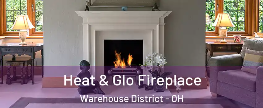 Heat & Glo Fireplace Warehouse District - OH