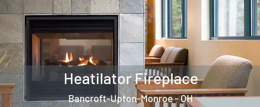Heatilator Fireplace Bancroft-Upton-Monroe - OH
