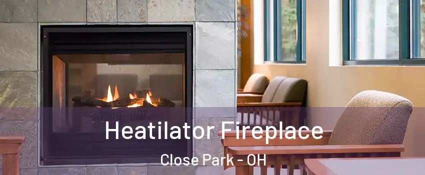 Heatilator Fireplace Close Park - OH
