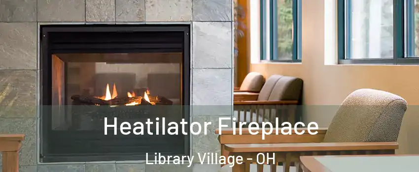 Heatilator Fireplace Library Village - OH