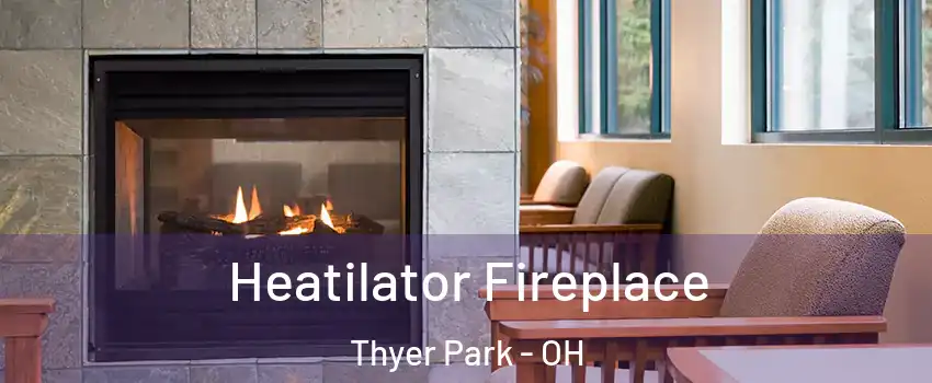 Heatilator Fireplace Thyer Park - OH