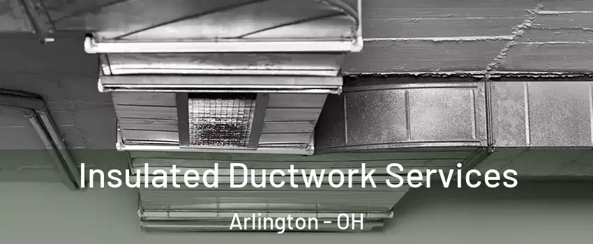 Insulated Ductwork Services Arlington - OH