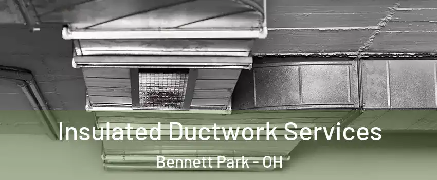 Insulated Ductwork Services Bennett Park - OH