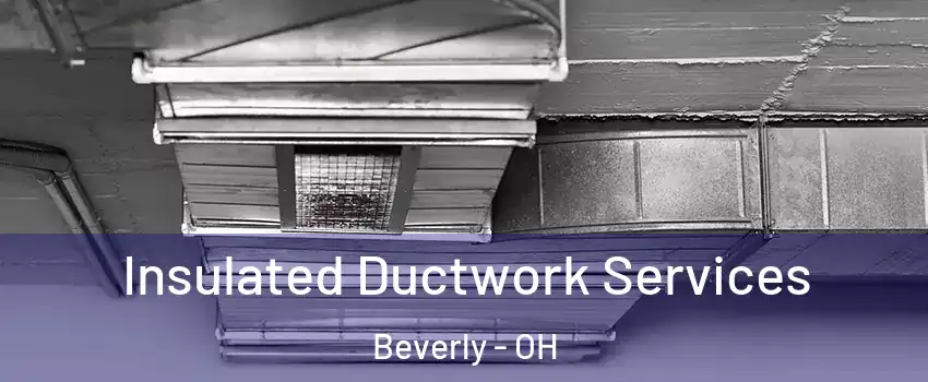 Insulated Ductwork Services Beverly - OH