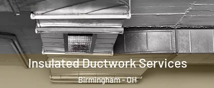 Insulated Ductwork Services Birmingham - OH