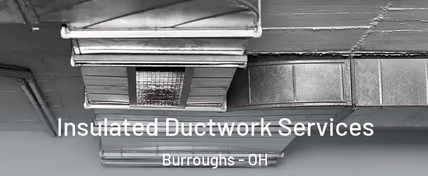 Insulated Ductwork Services Burroughs - OH