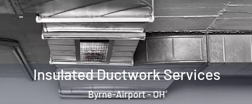 Insulated Ductwork Services Byrne-Airport - OH