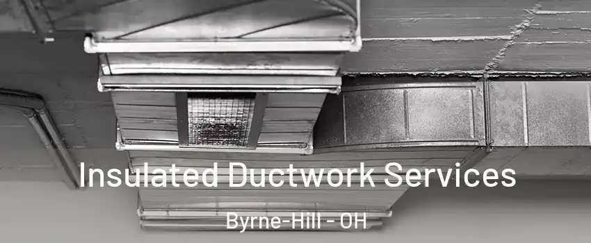 Insulated Ductwork Services Byrne-Hill - OH