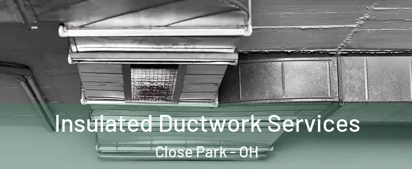 Insulated Ductwork Services Close Park - OH