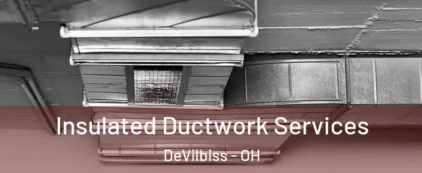 Insulated Ductwork Services DeVilbiss - OH
