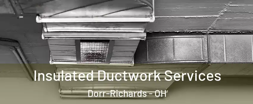 Insulated Ductwork Services Dorr-Richards - OH
