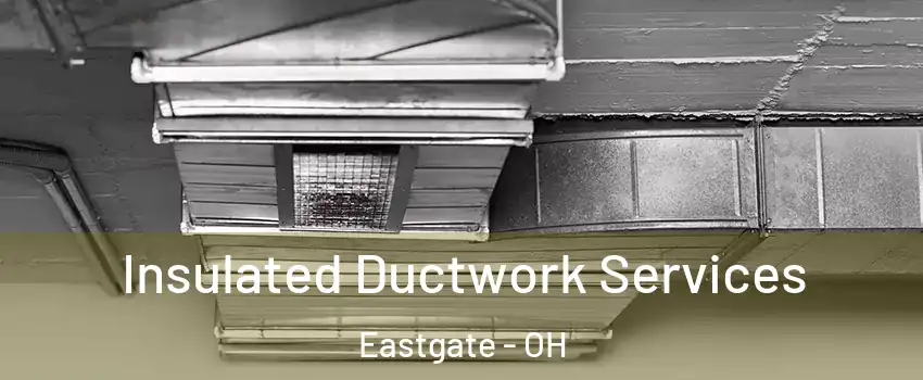 Insulated Ductwork Services Eastgate - OH