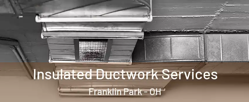 Insulated Ductwork Services Franklin Park - OH